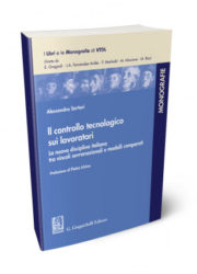 A. Sartori – Il controllo tecnologico sui lavoratori La nuova disciplina italiana tra vincoli sovranazionali e modelli comparati